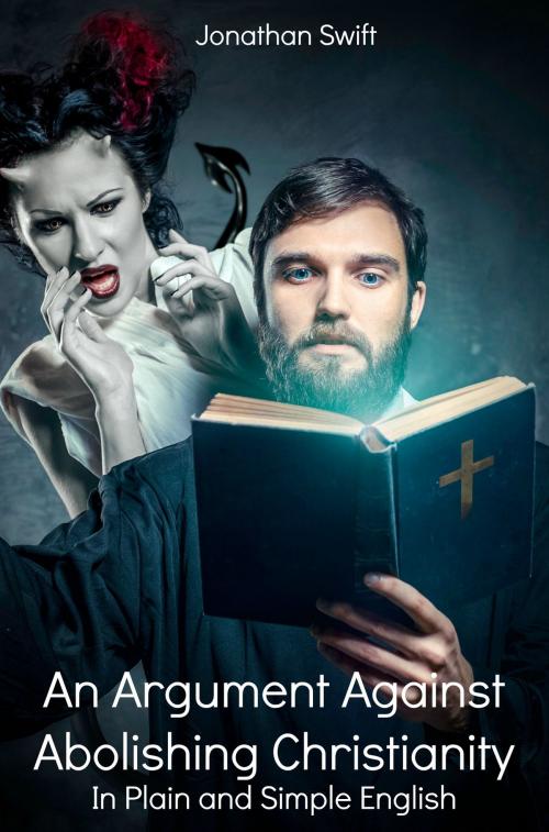 Cover of the book An Argument Against Abolishing Christianity In Plain and Simple English (Translated) by Jonathan Swift, BookCaps