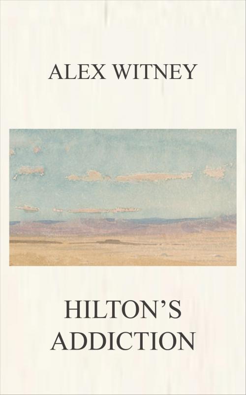 Cover of the book Hilton's Addiction by Alex Witney, Alex Witney