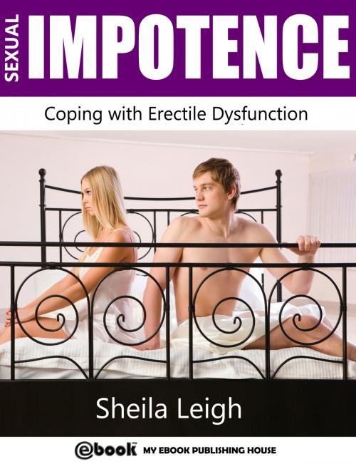Cover of the book Sexual Impotence: Coping with Erectile Dysfunction by Sheila Leigh, My Ebook Publishing House