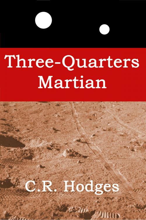 Cover of the book Three-Quarters Martian by CR Hodges, CR Hodges