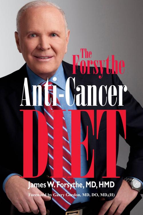 Cover of the book Forsythe Anti-Cancer Diet by James W Forsythe, James W Forsythe