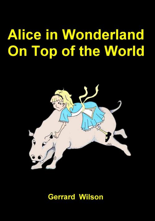 Cover of the book Alice in Wonderland on Top of the World by Gerrard Wllson, Gerrard Wllson