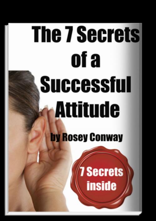 Cover of the book The 7 secrets of a Successful Attitude by Rosey Conway, Rosey Conway