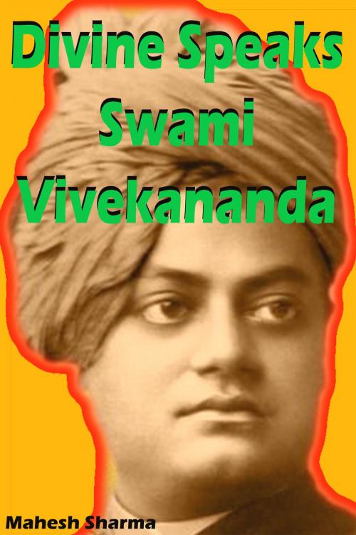 Cover of the book Divine Speaks Swami Vivekananda by Mahesh Dutt Sharma, Mahesh Dutt Sharma