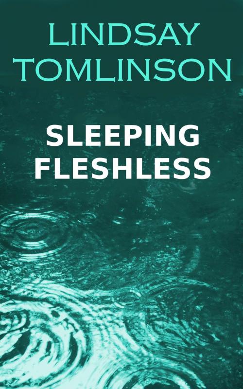 Cover of the book Sleeping Fleshless by Lindsay Tomlinson, Lindsay Tomlinson