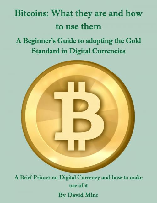 Cover of the book Bitcoins: What they are and how to use them by David Mint, David Mint