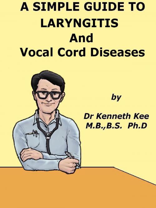 Cover of the book A Simple Guide to The Laryngitis and Vocal Cord Diseases by Kenneth Kee, Kenneth Kee