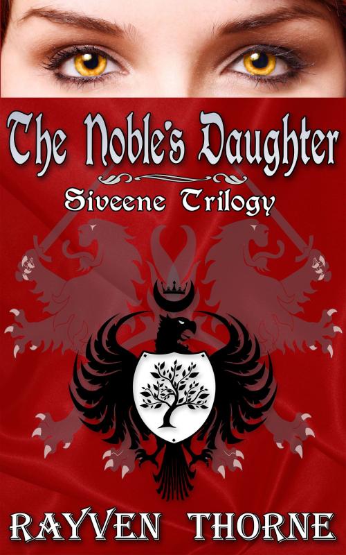 Cover of the book The Noble's Daughter: Siveene Trilogy Book One by Rayven Thorne, Rayven Thorne