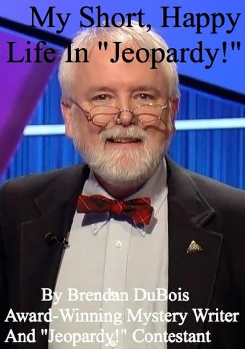 Cover of the book My Short, Happy Life In "Jeopardy!" by Brendan DuBois, Brendan DuBois
