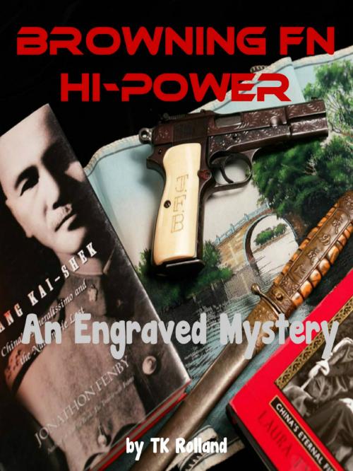 Cover of the book Browning FN Hi-Power: An Engraved Mystery by TK Rolland, Broomhandle Books