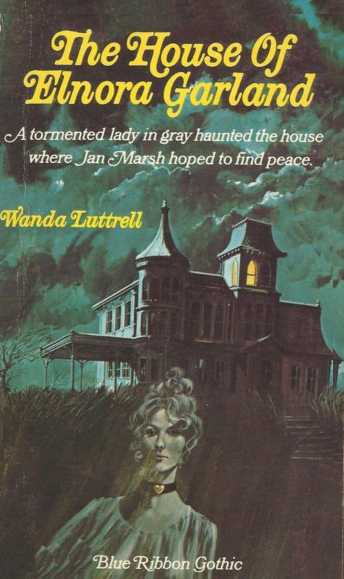 Cover of the book The House of Elnora Garland by Wanda Luttrell, Wanda Luttrell
