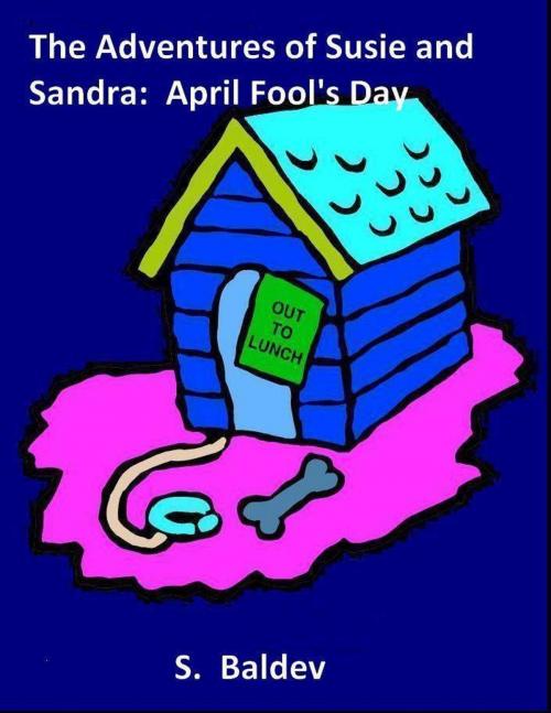 Cover of the book The Adventures of Susie and Sandra: April Fool's Day by S. Baldev, S. Baldev