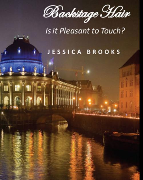 Cover of the book Backstage Hair: Is it Pleasant to Touch? by Jessica Brooks, Aauvi House Publishing Group