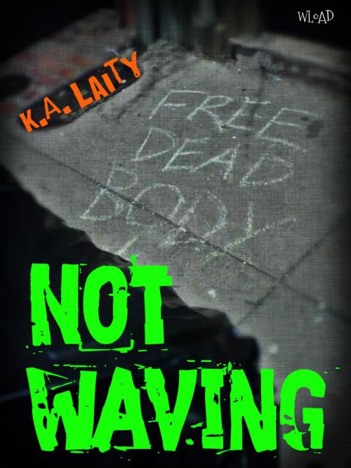Cover of the book Not Waving by K. A. Laity, K. A. Laity