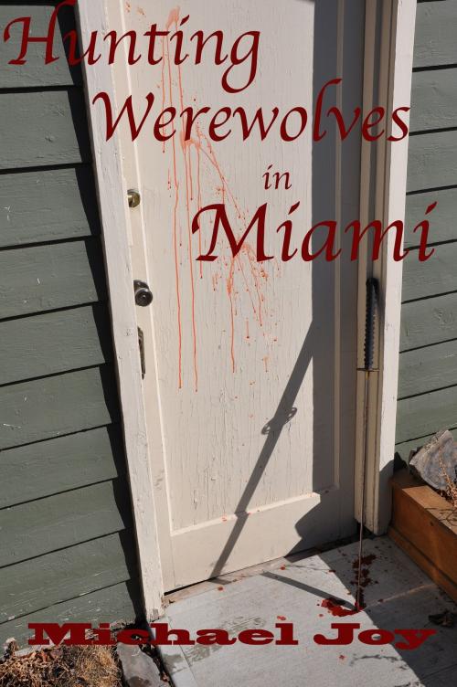 Cover of the book Hunting Werewolves in Miami by Michael Joy, Michael Joy