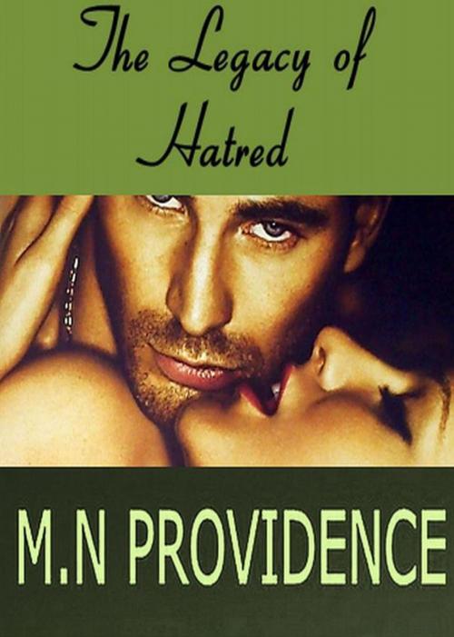 Cover of the book The Legacy of Hatred by M.N Providence, M.N Providence