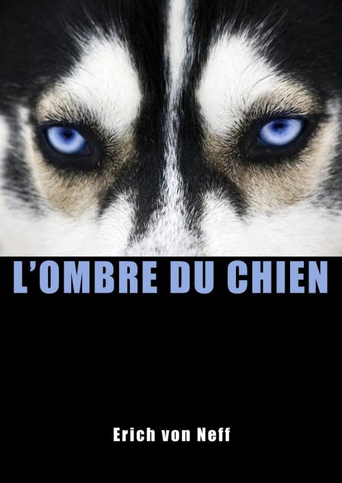 Cover of the book L’Ombre du chien by Erich von Neff, Erich von Neff