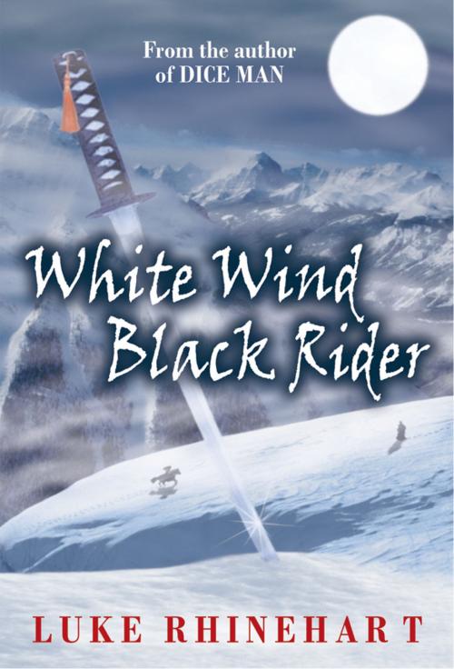 Cover of the book White Wind, Black Rider by Luke Rhinehart, Luke Rhinehart
