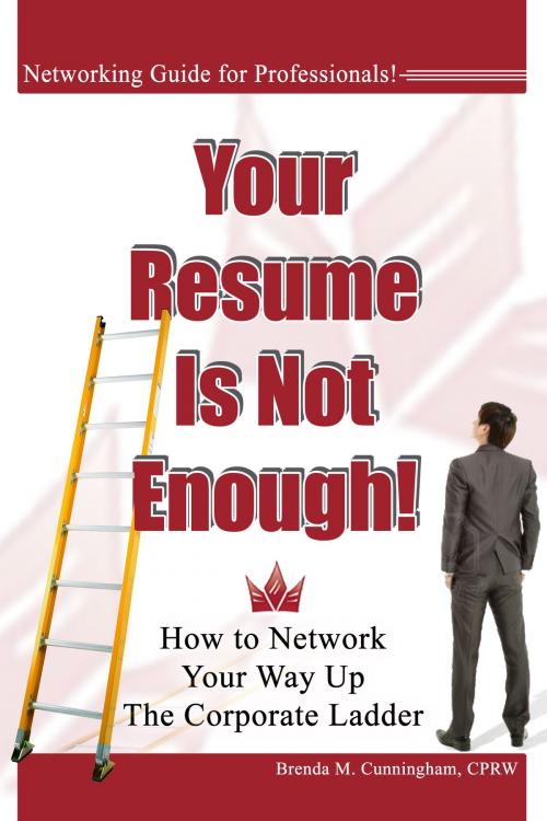 Cover of the book Your Resume is Not Enough: How to Network Your Way Up the Corporate Ladder by Brenda Cunningham, Brenda Cunningham