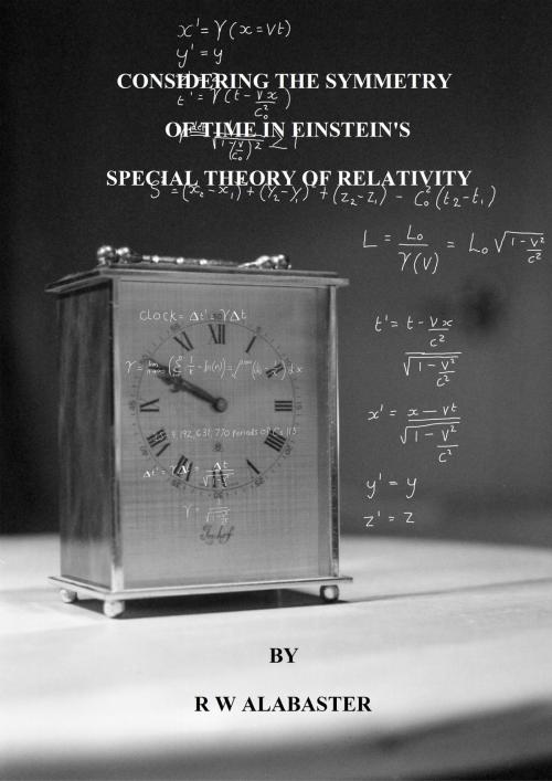 Cover of the book Considering the Symmetry of Time in Einstein’s Special Theory of Relativity by Robert Alabaster, Robert Alabaster