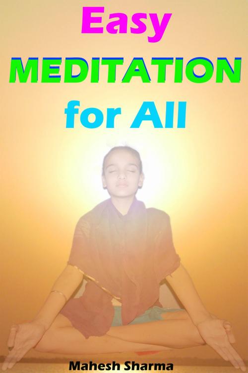 Cover of the book Easy Meditation for All by Mahesh Dutt Sharma, Mahesh Dutt Sharma