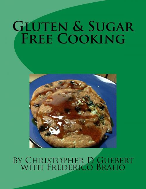 Cover of the book Gluten & Sugar Free Cooking by Chris Guebert, Chris Guebert