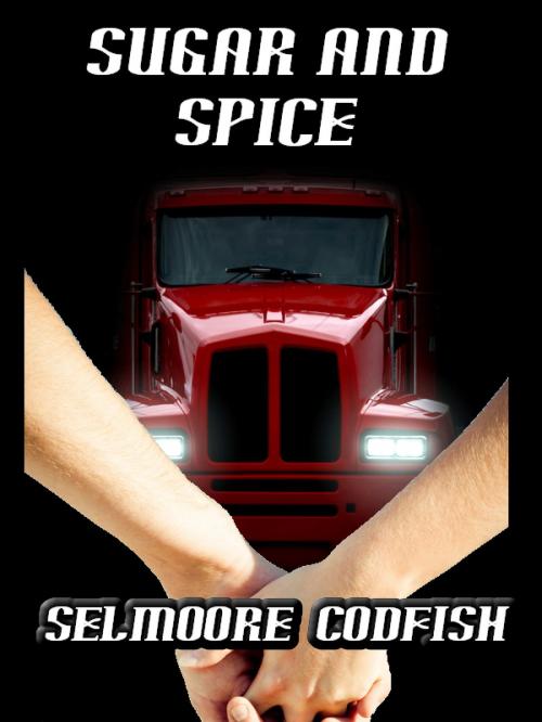 Cover of the book Sugar and Spice by Selmoore Codfish, Selmoore Codfish
