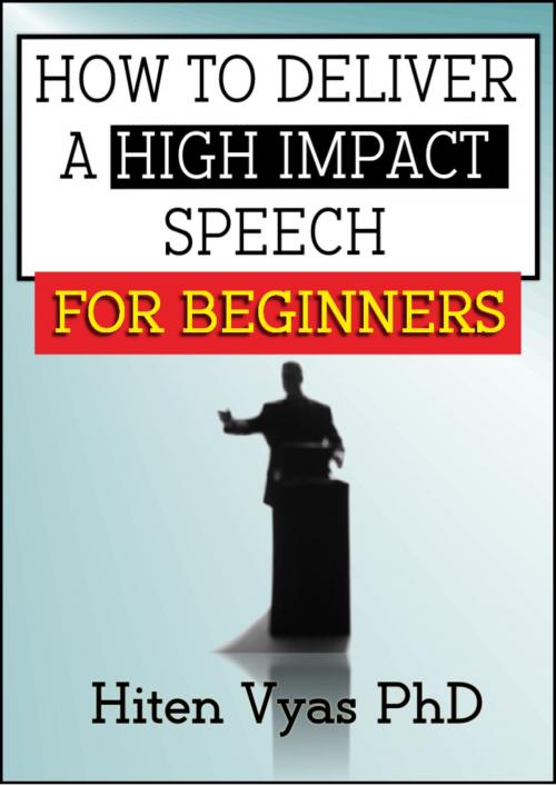 Cover of the book How to Deliver a High Impact Speech for Beginners by Hiten Vyas, Hiten Vyas