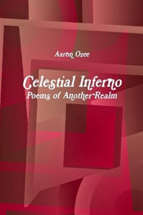 Cover of the book Celestial Inferno: Poems of Another Realm by Aaron Ozee, Aaron Ozee