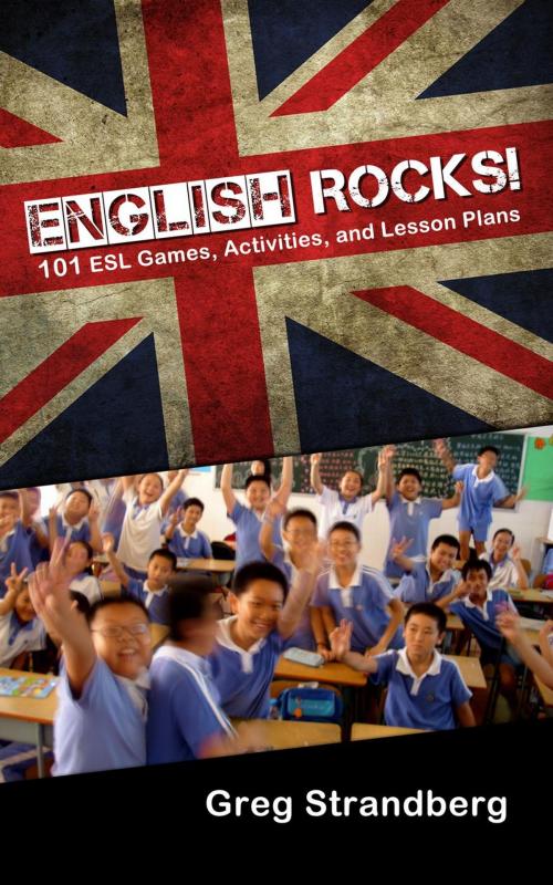 Cover of the book English Rocks! 101 ESL Games, Activities, and Lesson Plans by Greg Strandberg, Greg Strandberg