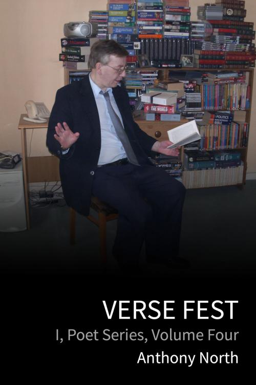 Cover of the book Verse Fest: I, Poet Series, Vol 4 by Anthony North, Anthony North