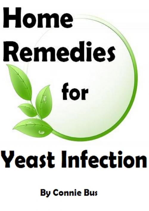 Cover of the book Home Remedies for Yeast Infection: Natural Yeast Infection Remedies that Work by Connie Bus, Connie Bus