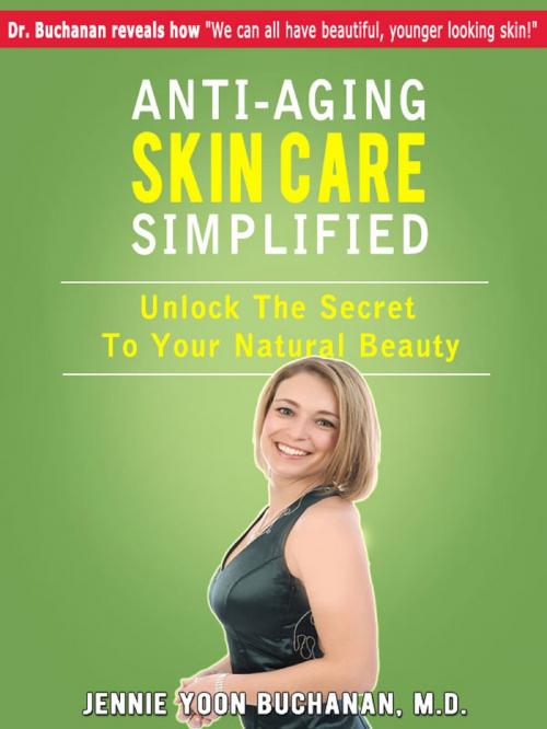 Cover of the book Anti-Aging Skin Care Simplified by Jennie Yoon Buchanan M.D., Jennie Yoon Buchanan M.D.
