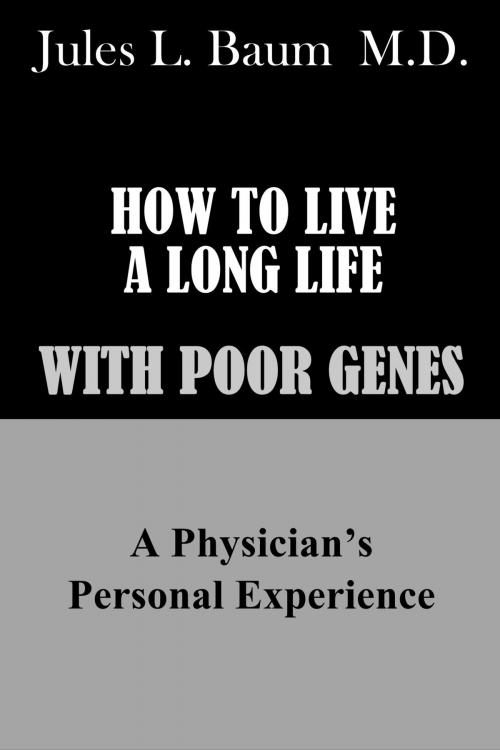 Cover of the book How to Live a Long Life with Poor Genes by Jules Baum M.D., Jules Baum M.D.