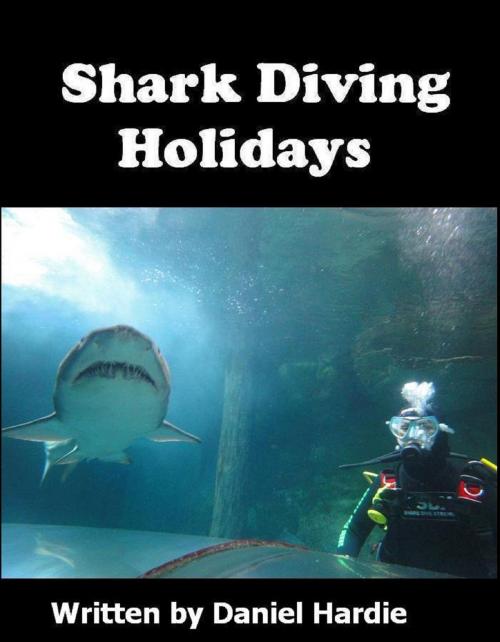 Cover of the book Shark Diving Holidays by Daniel Hardie, Daniel Hardie
