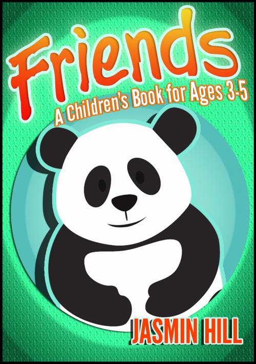 Cover of the book Friends: A Children's Book For Ages 3-5 by Jasmin Hill, Stephen Williams