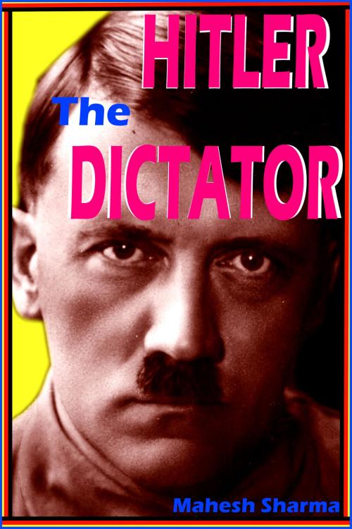 Cover of the book Hitler The Dictator by Mahesh Dutt Sharma, Mahesh Dutt Sharma