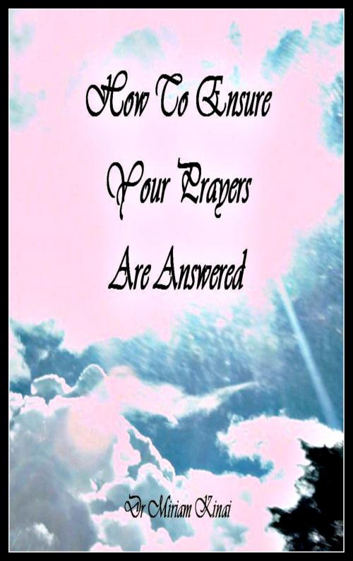 Cover of the book How to Ensure your Prayers are Answered by Miriam Kinai, Miriam Kinai