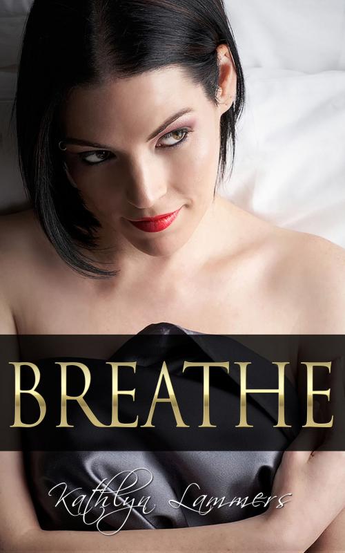 Cover of the book Breathe by Kathlyn Lammers, Kathlyn Lammers