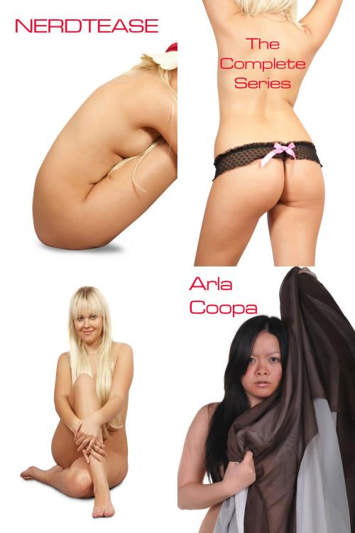 Cover of the book Nerdtease: The Complete Series by Arla Coopa, Arla Coopa
