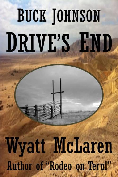 Cover of the book Buck Johnson: Drive's End by Wyatt McLaren, Wyatt McLaren