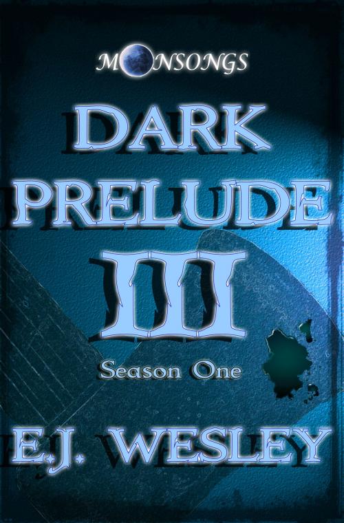 Cover of the book Dark Prelude, Moonsongs Book 3 by E.J. Wesley, E.J. Wesley