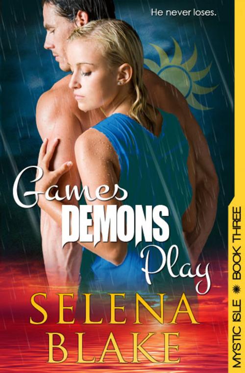 Cover of the book Games Demons Play (Mystic Isle, Book Three) by Selena Blake, Chrissie Henderson (Editor), Ecila Media Corp