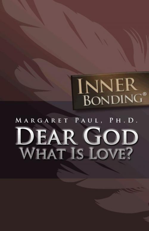 Cover of the book Dear God, What is Love? by Margaret Paul, Ph.D., Margaret Paul, Ph.D.