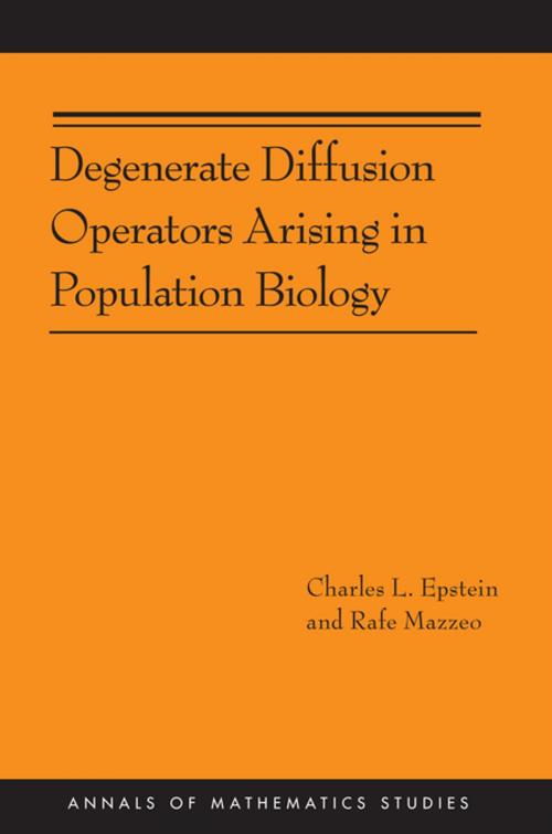 Cover of the book Degenerate Diffusion Operators Arising in Population Biology (AM-185) by Rafe Mazzeo, Charles L. Epstein, Princeton University Press