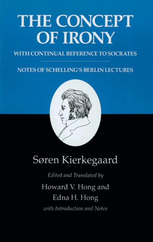 Cover of the book Kierkegaard's Writings, II: The Concept of Irony, with Continual Reference to Socrates/Notes of Schelling's Berlin Lectures by Søren Kierkegaard, Howard V. Hong, Edna H. Hong, Princeton University Press