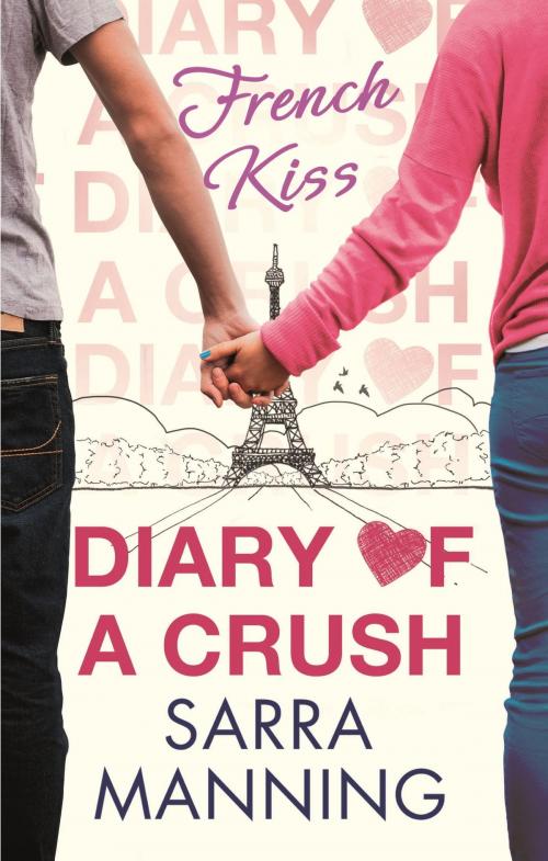 Cover of the book Diary of a Crush: French Kiss by Sarra Manning, Little, Brown Book Group