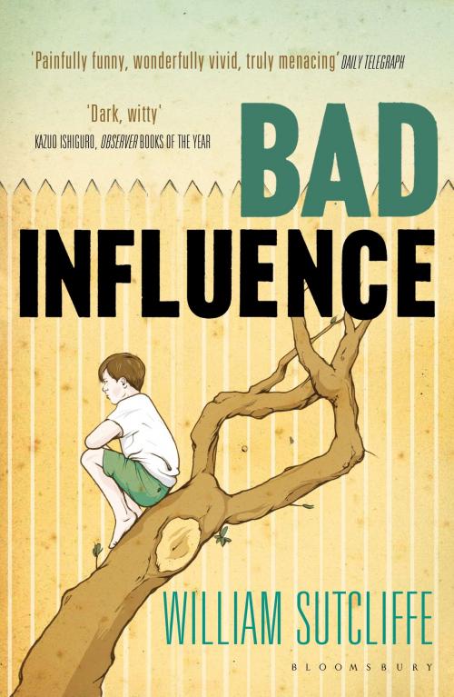 Cover of the book Bad Influence by Mr William Sutcliffe, Bloomsbury Publishing