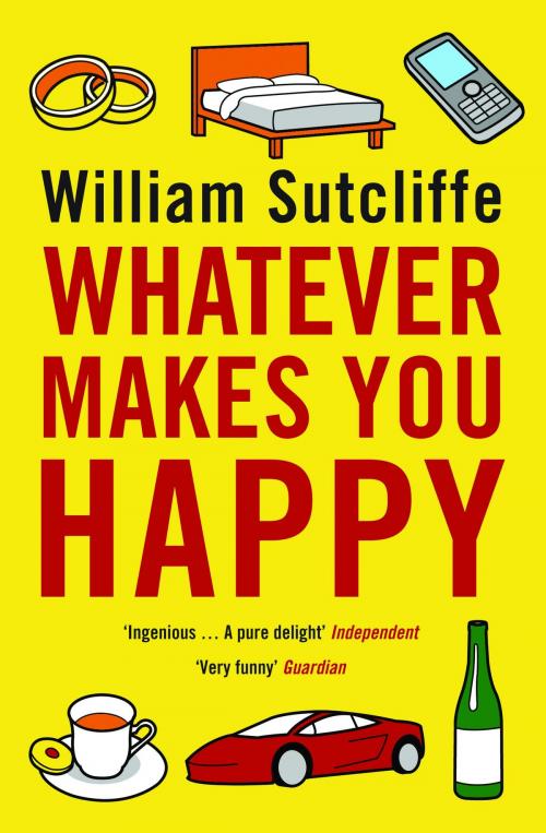 Cover of the book Whatever Makes You Happy by Mr William Sutcliffe, Bloomsbury Publishing