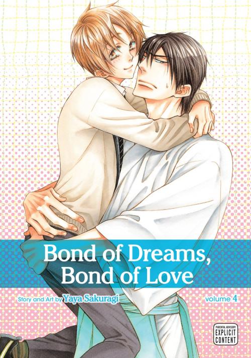Cover of the book Bond of Dreams, Bond of Love, Vol. 4 (Yaoi Manga) by Yaya Sakuragi, VIZ Media